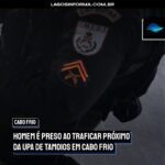 Homem é preso ao traficar próximo da UPA de Tamoios em Cabo Frio
