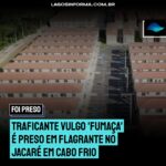 Traficante vulgo ‘Fumaça’ é preso em flagrante no Jacaré em Cabo Frio