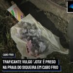 Traficante vulgo ‘Jota’ é preso na Praia do Siqueira em Cabo Frio