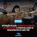 Jovem mafioso de 21 anos é preso em Operação Policial que desmantelou esquema de falsificação e comercialização de medicamentos em Cabo Frio