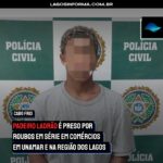 Padeiro Ladrão é preso por roubos em série em comércios em Unamar e na Região dos Lagos