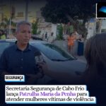 Secretaria de Direitos Humanos e Segurança de Cabo Frio lança Patrulha Maria da Penha para atender mulheres vítimas de violência. Entenda o projeto: