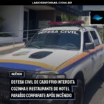 Superintendência de Defesa Civil de Cabo Frio interdita cozinha e restaurante do Hotel Paraíso Corparate após incêndio
