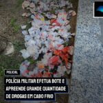 Polícia Militar efetua bote e apreende grande quantidade de drogas em Cabo Frio