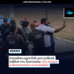 Jornalista agredido por policial militar em Araruama: um ataque à democracia e à sociedade