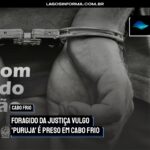 Foragido da justiça vulgo ‘Puruja’ é preso em Cabo Frio