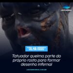 Tatuador queima parte do próprio rosto para formar desenho infernal