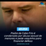 Padre de Cabo Frio é condenado por abuso sexual de menores e pede vaquinha para financiar defesa