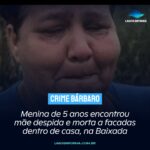 Menina de 5 anos encontrou mãe despida e morta a facadas dentro de casa, na Baixada