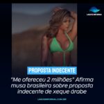 “Me ofereceu 2 milhões” Afirma musa brasileira sobre proposta indecente de xeque árabe
