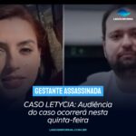 CASO LETYCIA: Audiência do caso ocorrerá nesta quinta-feira