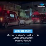 Grave acidente na Boca do Mato deixa uma pessoa ferida