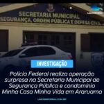 Polícia Federal realiza operação surpresa na Secretaria Municipal de Segurança Pública e condomínio Minha Casa Minha Vida em Araruama