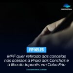 MPF quer retirada das cancelas nos acessos à Praia das Conchas e à Ilha do Japonês em Cabo Frio