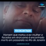 Homem que matou a ex-mulher a facadas em Araruama é encontrado morto em passarela no Rio de Janeiro
