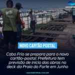 Cabo Frio se prepara para o novo cartão-postal: Prefeitura tem previsão de início das obras no deck da Praia do Forte em Junho