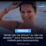 “Ainda vão me atacar? ou vão me desejar?” Joice Hasselman manda indireta para bolsonaristas