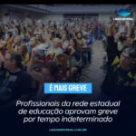 Profissionais da rede estadual de educação aprovam greve por tempo indeterminado