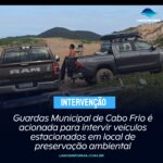 Guardas Municipal de Cabo Frio é acionada para intervir veículos estacionados em local de preservação ambiental