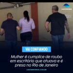 Mulher é cumplice de roubo em escritório que atuava e é presa no Rio de Janeiro