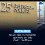 CRIME BÁRBARO | Idosas são encontradas sem vida em São Pedro da Aldeia