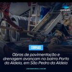 Obras de pavimentação e drenagem avançam no bairro Porto da Aldeia, em São Pedro da Aldeia