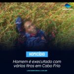 Homem é executado com vários tiros em Cabo Frio