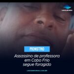 Assassino de professora em Cabo Frio segue foragido