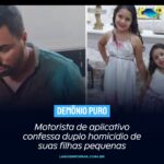 Motorista de aplicativo confessa duplo homicídio de suas filhas pequenas