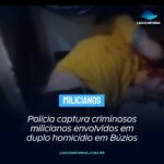 Polícia captura policiais milicianos envolvidos em duplo homicídio em Búzios. Veja o vídeo: