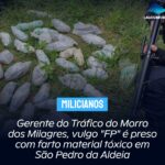 Gerente do Tráfico do Morro dos Milagres, vulgo “FP” é preso com farto material tóxico em São Pedro da Aldeia