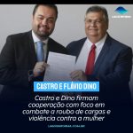 Castro e Dino firmam cooperação com foco em combate a roubo de cargas e violência contra a mulher
