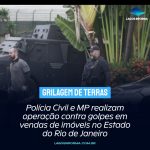 Polícia Civil e MP realizam operação contra golpes em vendas de imóveis no Estado do Rio de Janeiro