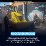 Operação policial: Remoção de barricadas nos municípios de Cabo Frio e São Pedro da Aldeia