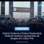 Polícia Federal e Polícia Rodoviária Federal realizam apreensão de drogas em Cabo Frio