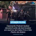 Operação Policial realiza desobstrução de barricadas em bairros de Cabo Frio e São Pedro da Aldeia