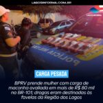 BPRV prende mulher com carga de maconha avaliada em mais de R$ 80 mil na BR-101; drogas eram destinadas às favelas da Região dos Lagos