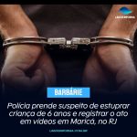 Polícia prende suspeito de estuprar criança de 6 anos e registrar o ato em vídeos em Maricá, no RJ