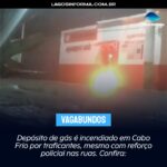 Depósito de gás é incendiado em Cabo Frio por traficantes, mesmo com reforço policial nas ruas. Confira: