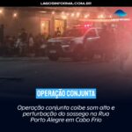 Operação conjunta coíbe som alto e perturbação do sossego na Rua Porto Alegre em Cabo Frio