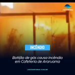 Botijão de gás causa incêndio em Cafeteria de Araruama
