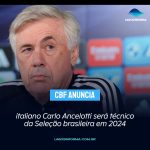 CBF anuncia: italiano Carlo Ancelotti será técnico da Seleção brasileira em 2024