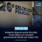 Violenta disputa entre facções rivais deixa um homem gravemente ferido em Cabo Frio