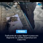Traficante de vulgo ‘Bebel’ é preso em flagrante no Jardim Esperança em Cabo Frio