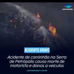 Acidente de caminhão na Serra de Petrópolis causa morte de motorista e danos a veículos