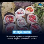 Traficante é preso em flagrante em Monte Alegre Cabo Frio. Confira: