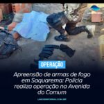 Apreensão de armas de fogo em Saquarema: Polícia realiza operação na Avenida do Comum