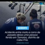 Acidente entre moto e carro de passeio deixa uma pessoa ferida em Tamoios, distrito de Cabo Frio.