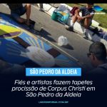 Fiés e artistas fazem tapetes procissão de Corpus Christi em São Pedro da Aldeia