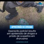 Operação policial resulta em apreensão de drogas e prisão de suspeitos em Araruama